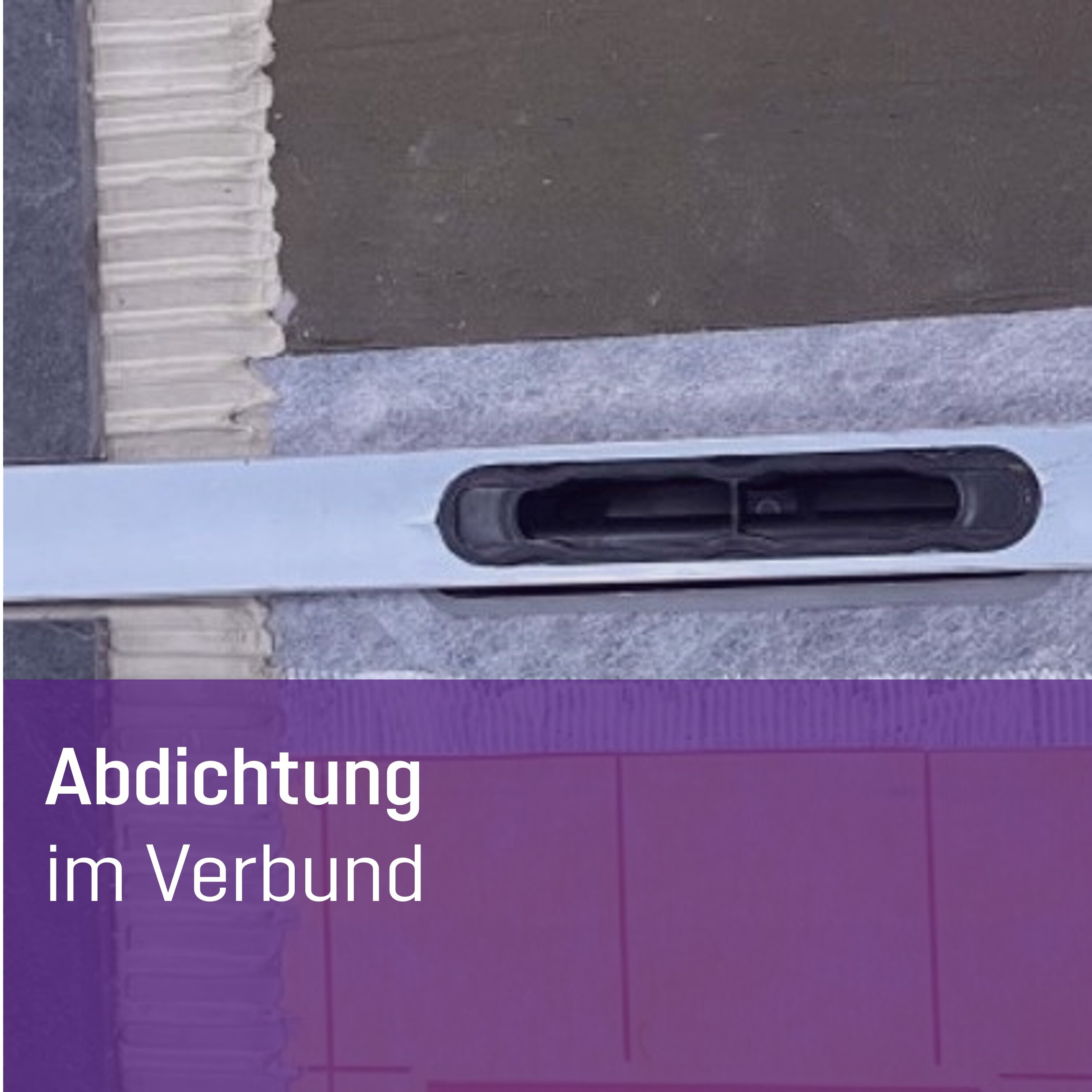 Öffnen Abdichtung im Verbund nach DIN 18534